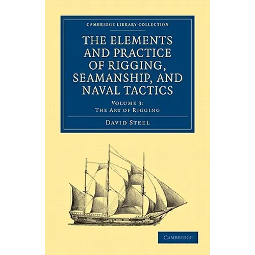 The Elements and Practice of Rigging, Seamanship, and Naval Tactics