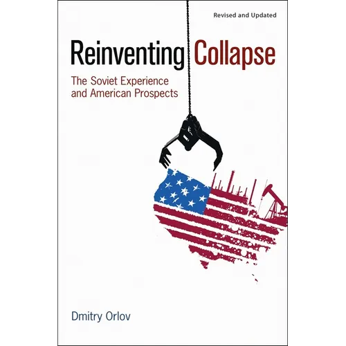 Reinventing Collapse: The Soviet Experience and American Prospects-Revised & Updated - Paperback