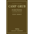 Camp Grub (Legacy Edition): A Classic Handbook on Outdoors Cooking and Having Delicious Meals and Camp and on the Trail