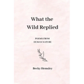 What the Wild Replied: Poems from human nature - Paperback