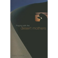 Praying with the Desert Mothers - Paperback
