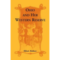 Ohio and Her Western Reserve, with a Story of Three States Leading to the Latter, from Connecticut, by Way of Wyoming, Its Indian Wars and Massacre