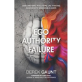 Ego, Authority, Failure: Using Emotional Intelligence Like a Hostage Negotiator to Succeed as a Leader - Paperback