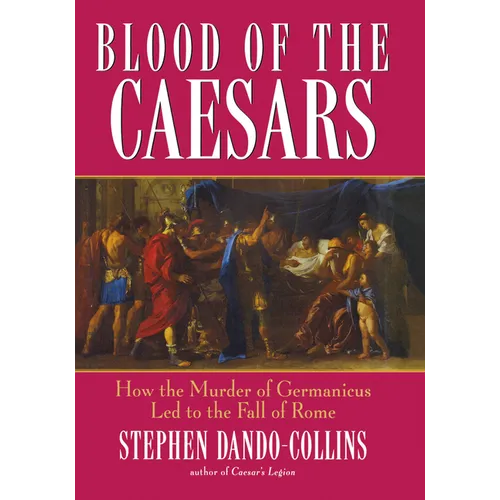Blood of the Caesars: How the Murder of Germanicus Led to the Fall of Rome - Hardcover