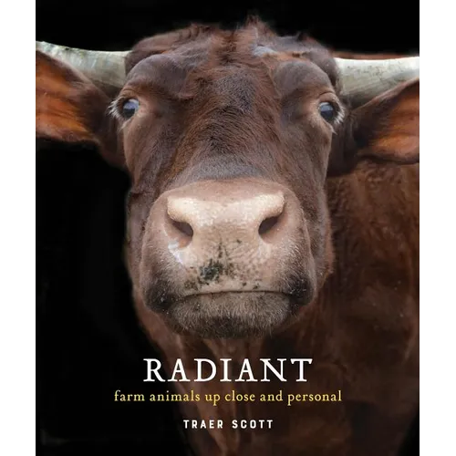 Radiant: Farm Animals Up Close and Personal - Hardcover