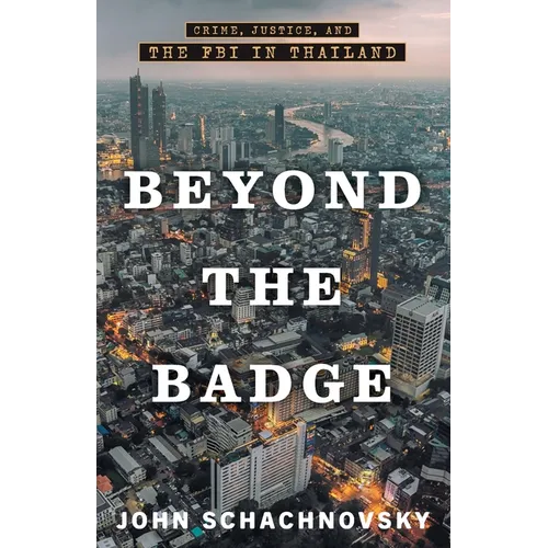 Beyond the Badge: Crime, Justice, and the FBI in Thailand