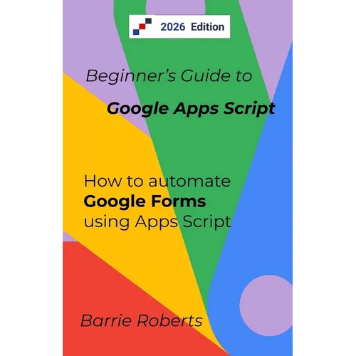 Beginner's Guide to Google Apps Script 2 - Forms - Paperback