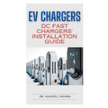 EV Chargers: DC Fast Chargers' Installation Guide - Paperback