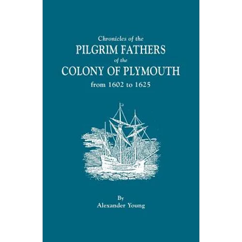 Chronicles of the Pilgrim Fathers of the Colony of Plymouth, from 1602 to 1625