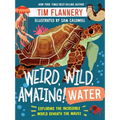 Weird, Wild, Amazing! Water: Exploring the Incredible World Beneath the Waves - Paperback