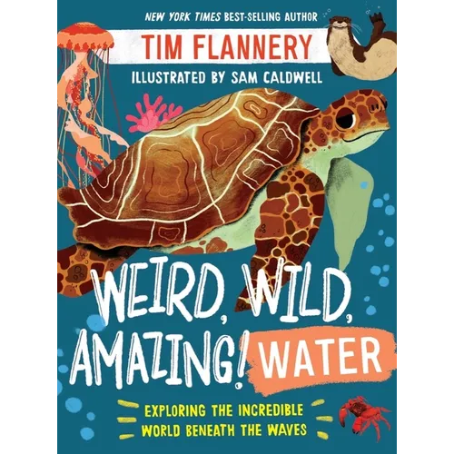 Weird, Wild, Amazing! Water: Exploring the Incredible World Beneath the Waves - Paperback