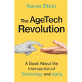 The AgeTech Revolution: A Book about the Intersection of Aging and Technology - Paperback