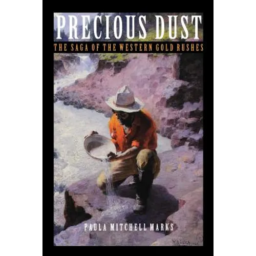 Precious Dust: The Saga of the Western Gold Rushes