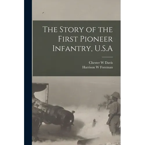 The Story of the First Pioneer Infantry, U.S.A