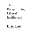 The Disappearing Liberal Intellectual - Hardcover