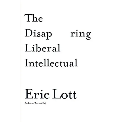 The Disappearing Liberal Intellectual - Hardcover