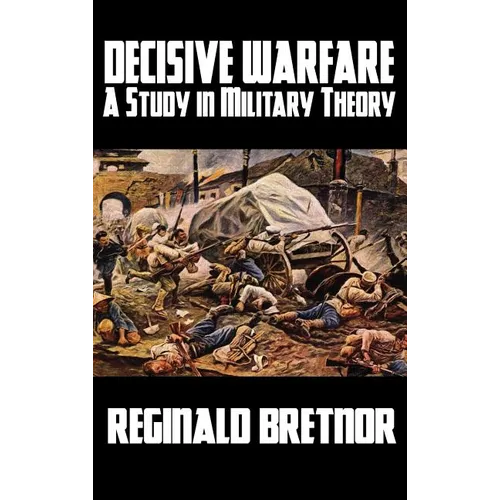 Decisive Warfare: A Study in Military Theory
