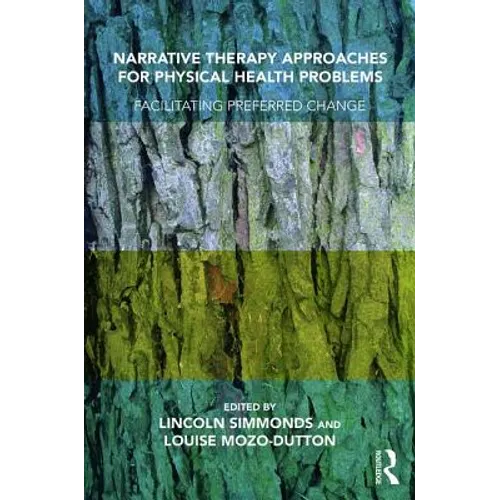 Narrative Therapy Approaches for Physical Health Problems: Facilitating Preferred Change - Paperback