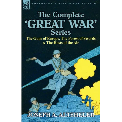 The Complete 'Great War' Series: The Guns of Europe, the Forest of Swords & the Hosts of the Air