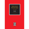 Arkansas Pensioners, 1818-1900: Records of some Residents of Arkansas who applied for Government for benefits arising from service in Federal Military