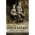With the Dublin Brigade: Espionage and Assassination with Michael Collins' Intelligence Unit