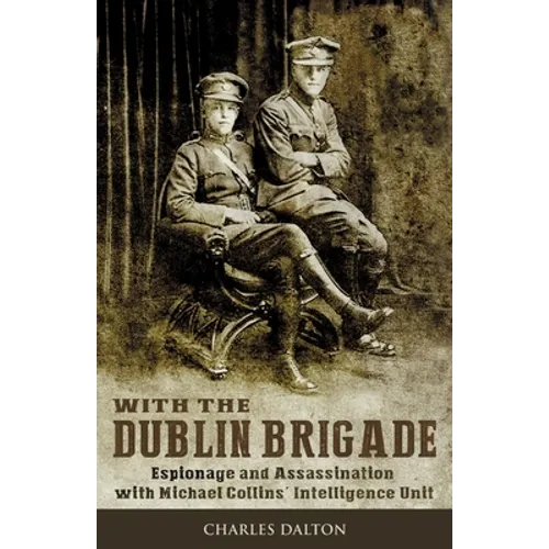 With the Dublin Brigade: Espionage and Assassination with Michael Collins' Intelligence Unit