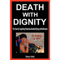 Death with Dignity: The Case for Legalizing Physician-Assisted Dying and Euthanasia - Paperback