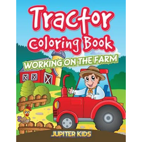 Tractor Coloring Book: Working On The Farm - Paperback