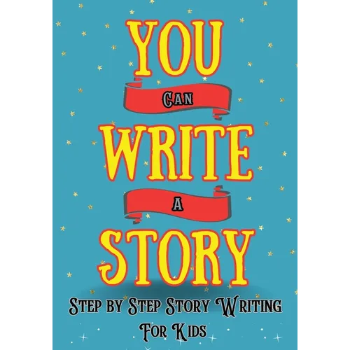 You Can Write A Story: Writing Activity Book Writing Workbook - Paperback