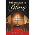 Submission to Glory: Living a Life That Glorifies God - Paperback