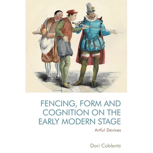 Fencing, Form and Cognition on the Early Modern Stage: Artful Devices - Paperback