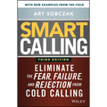 Smart Calling: Eliminate the Fear, Failure, and Rejection from Cold Calling - Hardcover