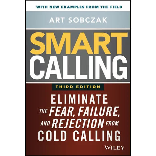 Smart Calling: Eliminate the Fear, Failure, and Rejection from Cold Calling - Hardcover
