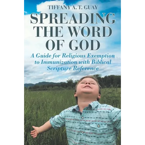 Spreading the Word of God: A Guide for Religious Exemption to Immunization with Biblical Scripture Reference - Paperback