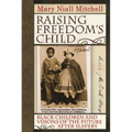 Raising Freedom's Child: Black Children and Visions of the Future After Slavery