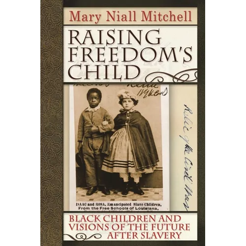 Raising Freedom's Child: Black Children and Visions of the Future After Slavery