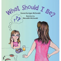 What Should I Be? - Hardcover