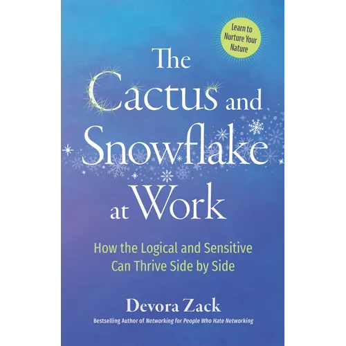 The Cactus and Snowflake at Work: How the Logical and Sensitive Can Thrive Side by Side - Paperback