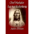 Chief Washakie: Tough-Minded Ally of the White Man