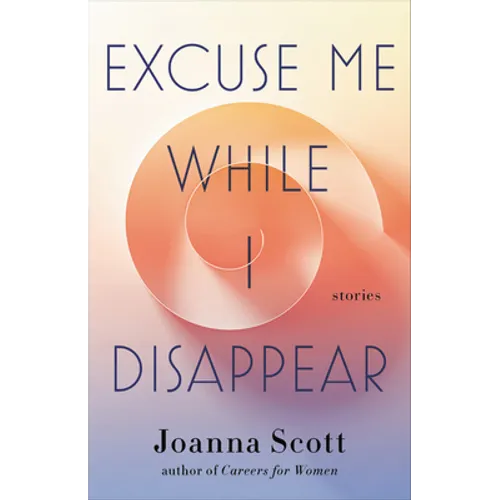 Excuse Me While I Disappear: Stories - Hardcover