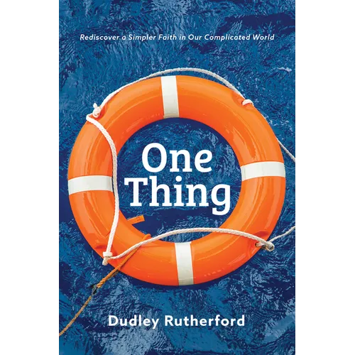 One Thing: Rediscover a Simpler Faith in Our Complicated World - Paperback