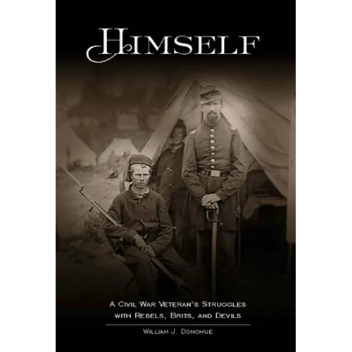 Himself:: A Civil War Soldier's Battles with Rebels, Brits and Devils, an Historic Novel