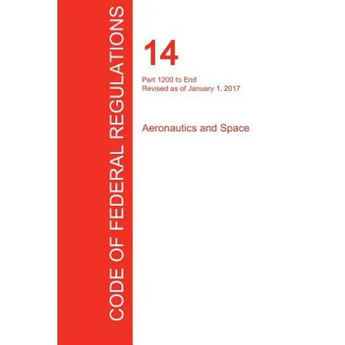 CFR 14, Part 1200 to End, Aeronautics and Space, January 01, 2017 (Volume 5 of 5)