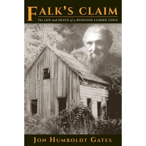 Falk's Claim: The Life and Death of a Redwood Lumber Town