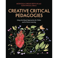 Creative Critical Pedagogies: Using Arts-Based Approaches for Online and In-Person Learning - Paperback