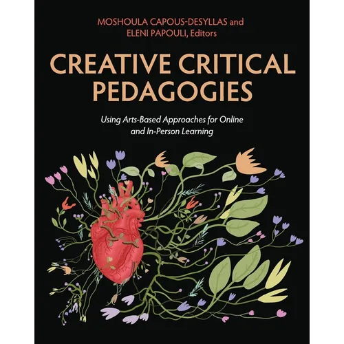 Creative Critical Pedagogies: Using Arts-Based Approaches for Online and In-Person Learning - Paperback