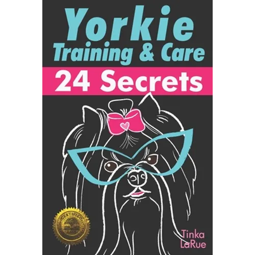 Yorkie Training & Care: 24 Secrets - Paperback