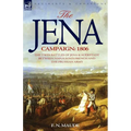 The Jena Campaign: 1806-The Twin Battles of Jena & Auerstadt Between Napoleon's French and the Prussian Army