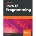 Learn Java 12 Programming: A step-by-step guide to learning essential concepts in Java SE 10, 11, and 12 - Paperback
