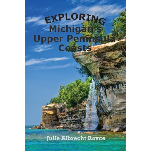 Exploring Michigan's Upper Peninsula Coasts - Paperback